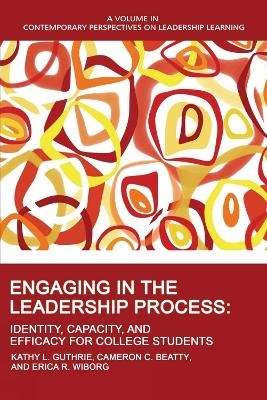 Engaging in the Leadership Process - Kathy L. Guthrie, Cameron C. Beatty, Erica R. Wiborg