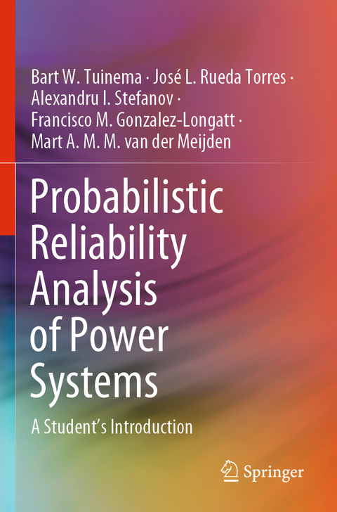 Probabilistic Reliability Analysis of Power Systems - Bart W. Tuinema, Jos&eacute; L. Rueda Torres, Alexandru I. Stefanov, Francisco M. Gonzalez-Longatt, Mart A. M. M. van der Meijden