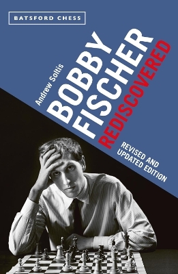 Bobby Fischer Rediscovered - Andrew Soltis