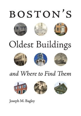 Boston`s Oldest Buildings and Where to Find Them - Joseph M. Bagley, Robert  J. Allison