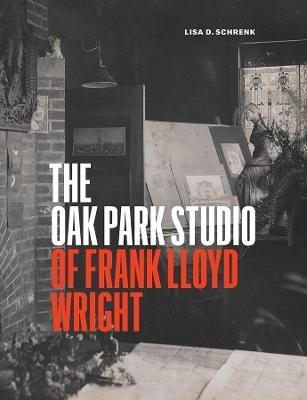 The Oak Park Studio of Frank Lloyd Wright - Lisa D Schrenk