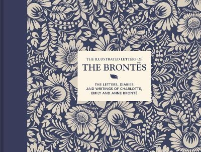 The Illustrated Letters of the Bront&euml;s - Juliet Gardiner