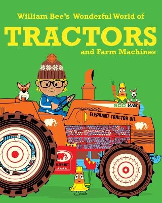 William Bee&rsquo;s Wonderful World of Tractors and Farm Machines - William Bee