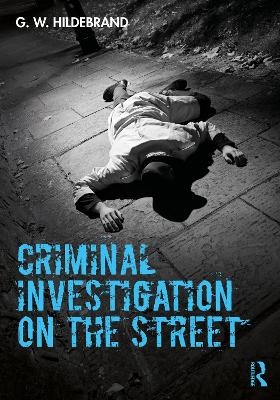 Criminal Investigation on the Street - G.W. Hildebrand