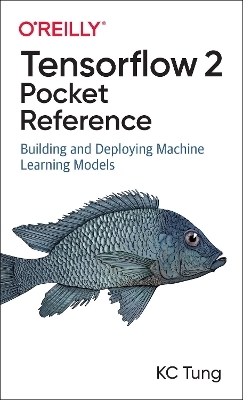 TensorFlow 2 Pocket Reference - K. C. Tung