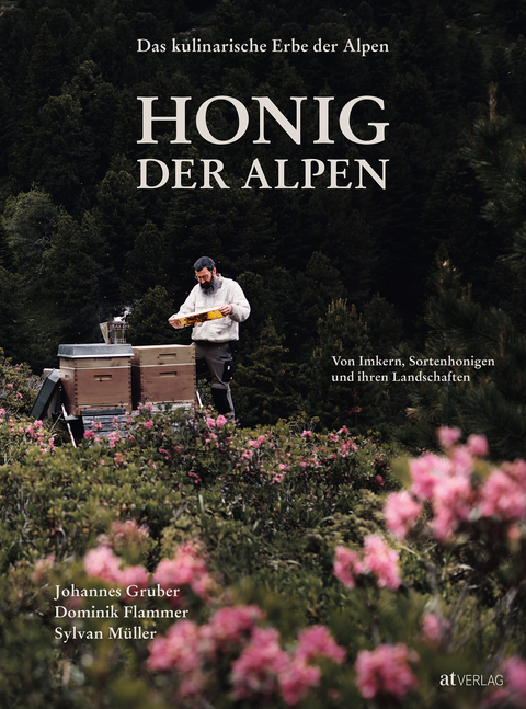 Das kulinarische Erbe der Alpen - Honig der Alpen - Johannes Gruber, Dominik Flammer, Sylvan M&uuml;ller