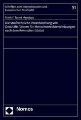 Die strafrechtliche Verantwortung von Geschäftsführern für Menschenrechtsverletzungen nach dem Römischen Statut - Frank F. Torres Mendoza