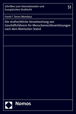 Die strafrechtliche Verantwortung von Geschäftsführern für Menschenrechtsverletzungen nach dem Römischen Statut - Frank F. Torres Mendoza