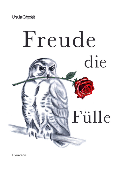 Freude die F&uuml;lle - Ursula Grigoleit