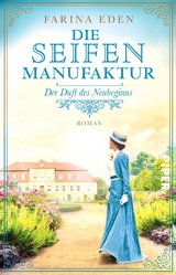 Die Seifenmanufaktur &ndash; Der Duft des Neubeginns - Farina Eden