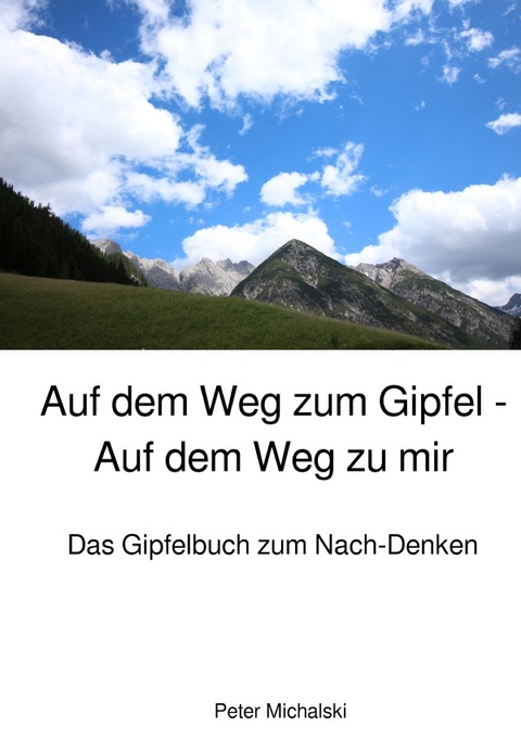 Auf dem Weg zum Gipfel - Auf dem Weg zu mir - Peter Michalski