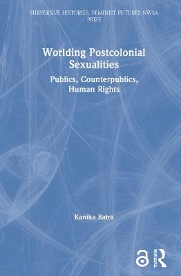 Worlding Postcolonial Sexualities - Kanika Batra