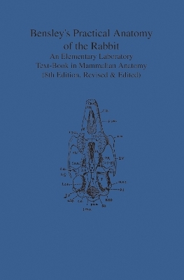 Bensley's Practical Anatomy of the Rabbit - 