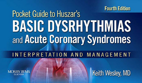 Pocket Guide for Huszar's Basic Dysrhythmias and Acute Coronary Syndromes - E-Book -  Keith Wesley