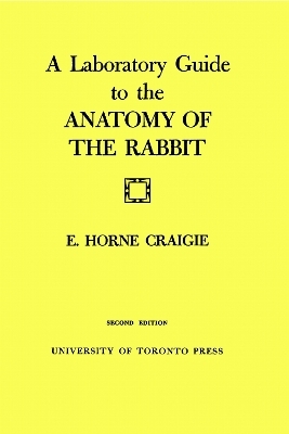 A Laboratory Guide to the Anatomy of the Rabbit - Edward Craigie