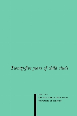 Twenty-five Years of Child Study - Karl Bernhardt, Margaret Fletcher, Frances Johnson, Dorothy Millichamp, Mary Northway
