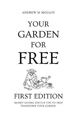 Your Garden for Free. First Edition. - Andrew M Molloy