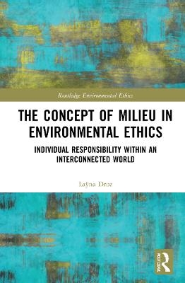 The Concept of Milieu in Environmental Ethics - La&yuml;na Droz