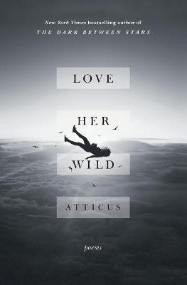 Love Her Wild - Atticus Poetry