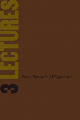 Three Lectures - Northrop Frye, Clyde Kluckhohn, V. B. Wigglesworth