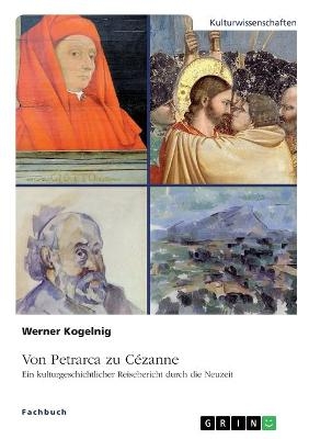 Von Petrarca zu CÃ©zanne. Ein kulturgeschichtlicher Reisebericht durch die Neuzeit