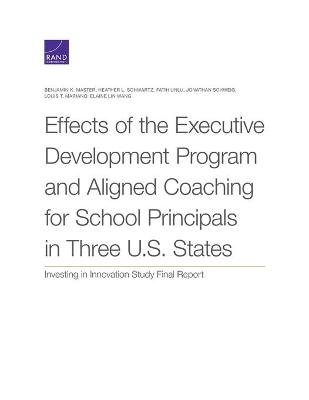 Effects of the Executive Development Program and Aligned Coaching for School Principals in Three U.S. States - Benjamin K Master, Heather L Schwartz, Fatih Unlu
