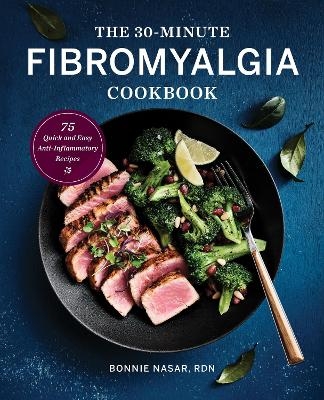 The 30-Minute Fibromyalgia Cookbook - Bonnie Nasar
