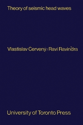 Theory of Seismic Head Waves - Vlastislav Cerveny, Ravi Ravindra