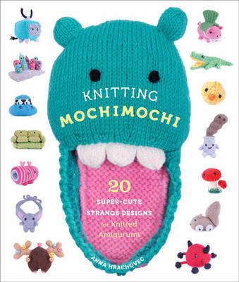 Knitting Mochimochi -  Anna Hrachovec