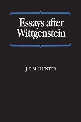 Essays After Wittgenstein - J.F.M. Hunter