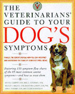 Veterinarians' Guide to Your Dog's Symptoms -  D.V.M. Anne E. Hohenhaus,  D.V.M. Michael S. Garvey