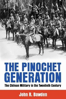 The Pinochet Generation - John R. Bawden