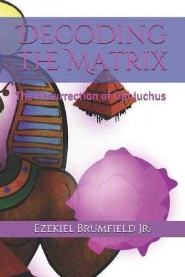 Decoding the Matrix - Ezekiel Brumfield  Jr