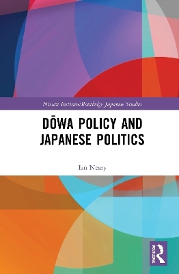 Dōwa Policy and Japanese Politics - Ian Neary