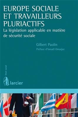 Europe sociale et travailleurs pluriactifs : la l&eacute;gislation applicable en mati&egrave;re de s&eacute;curit&eacute; sociale - Gilbert Paolin