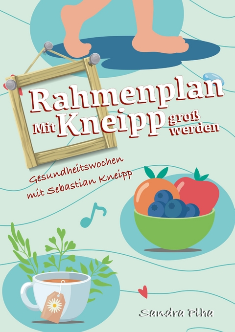 KitaFix-Rahmenplan "Mit Kneipp groß werden" Projektmappe für Kindergarten und Kita - Sandra Plha