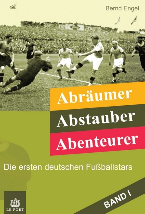 Abr&auml;umer, Abstauber, Abenteurer. Band I - Bernd Engel