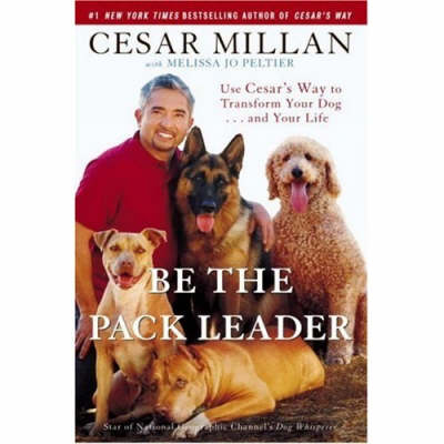 Be the Pack Leader -  Cesar Millan,  Melissa Jo Peltier