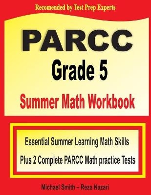 PARCC Grade 5 Summer Math Workbook - Michael Smith, Reza Nazari