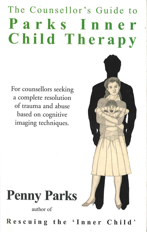 The Counsellor's Guide to Parks Inner Child Therapy - Penny Parks