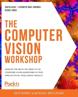 The The Computer Vision Workshop - Hafsa Asad, Vishwesh Ravi Shrimali, Nikhil Singh