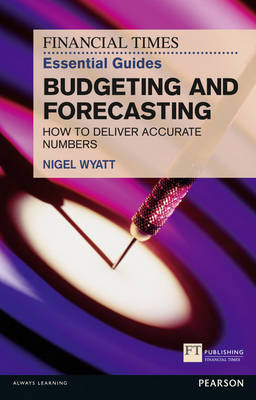 Financial Times Essential Guide to Budgeting and Forecasting, The