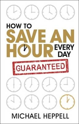 How to Save an Hour Every Day -  Michael Heppell