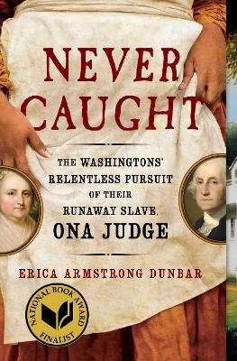 Never Caught - Erica Armstrong Dunbar