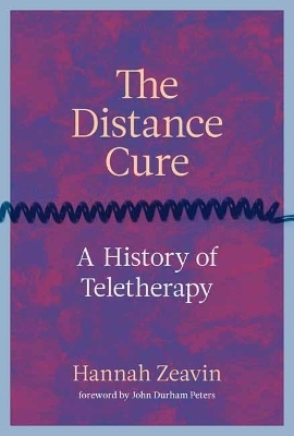 The Distance Cure - Hannah Zeavin, John Durham Peters