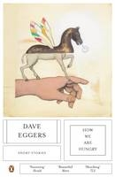 How We Are Hungry -  Dave Eggers
