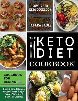 The Keto Diet Cookbook for Beginners - Sauls Babara