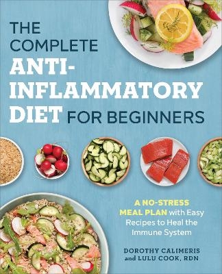 The Complete Anti-Inflammatory Diet for Beginners - Dorothy Calimeris, Lulu Cook