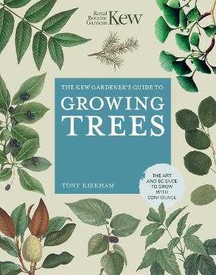 The Kew Gardener's Guide to Growing Trees -  Royal Botanic Gardens Kew, Tony Kirkham