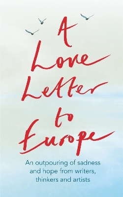 A Love Letter to Europe - Frank Cottrell Boyce, William Dalrymple, Margaret Drabble, Simon Callow, Tony Robinson